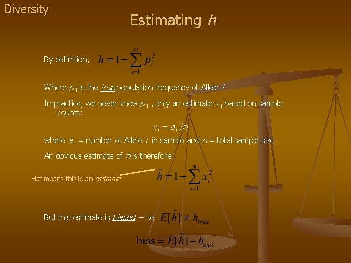 Diversity Estimating h By definition, Where p i is the true population frequency of