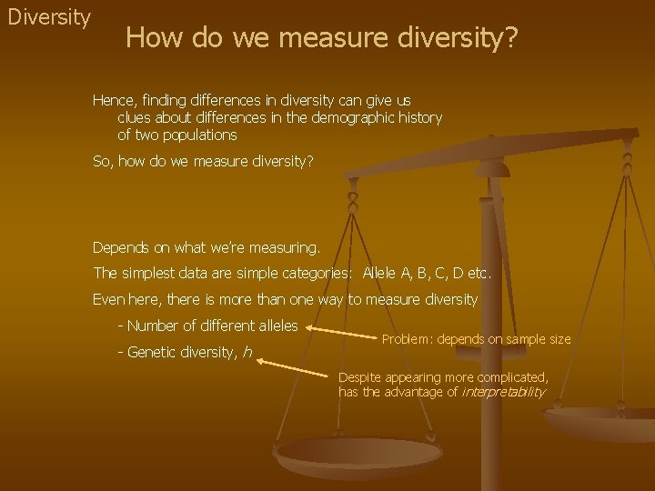Diversity How do we measure diversity? Hence, finding differences in diversity can give us
