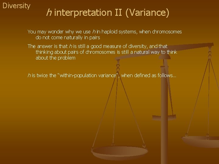 Diversity h interpretation II (Variance) You may wonder why we use h in haploid