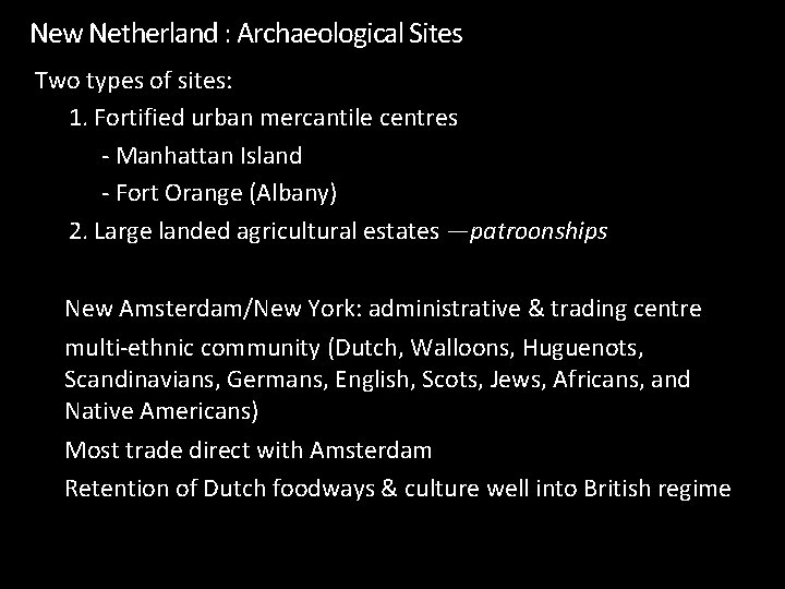 New Netherland : Archaeological Sites Two types of sites: 1. Fortified urban mercantile centres