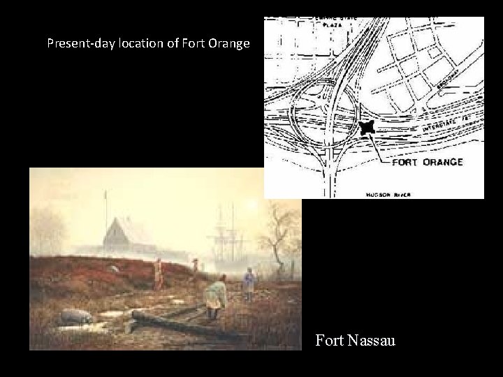 Present-day location of Fort Orange Fort Nassau 