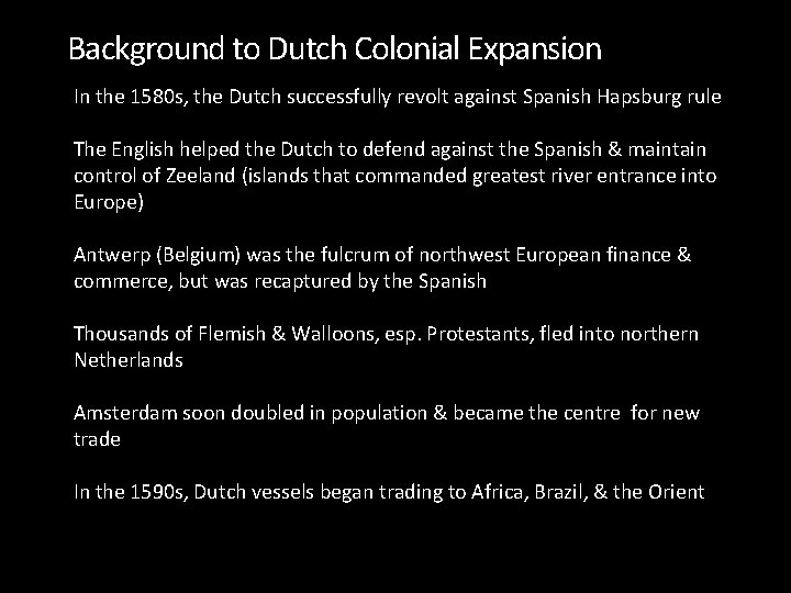 Background to Dutch Colonial Expansion In the 1580 s, the Dutch successfully revolt against