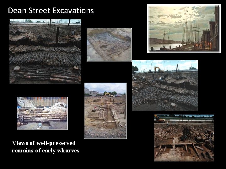 Dean Street Excavations Views of well-preserved remains of early wharves 