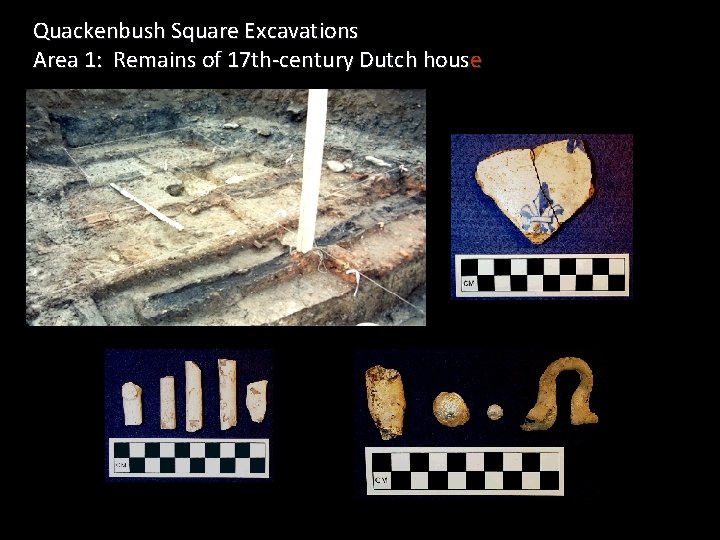 Quackenbush Square Excavations Area 1: Remains of 17 th-century Dutch house 