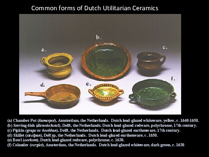 Common forms of Dutch Utilitarian Ceramics (a) Chamber Pot (kamerpot), Amsterdam, the Netherlands. Dutch