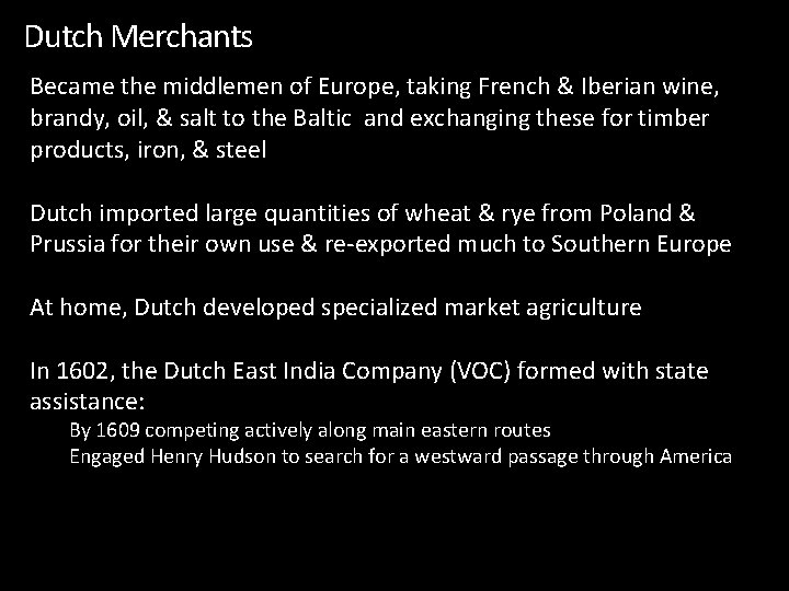 Dutch Merchants Became the middlemen of Europe, taking French & Iberian wine, brandy, oil,