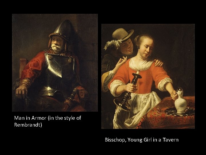 Man in Armor (in the style of Rembrandt) Bisschop, Young Girl in a Tavern