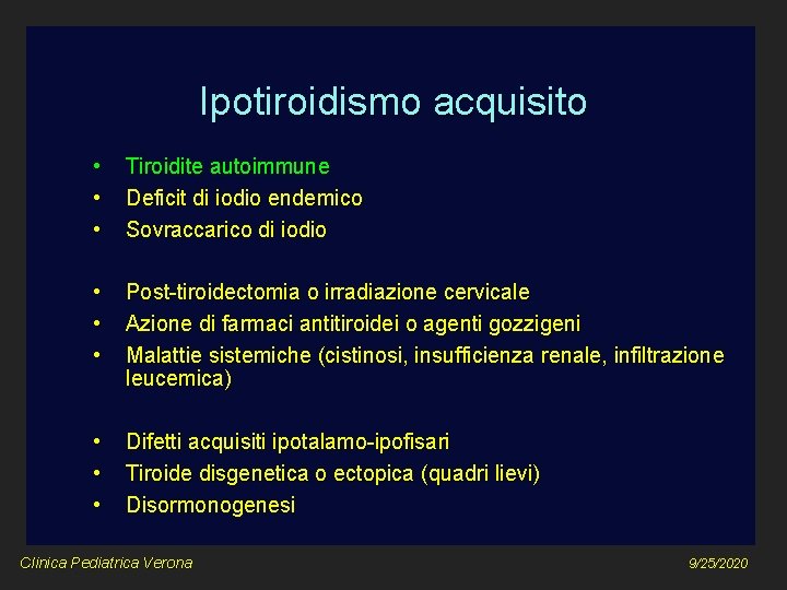 Ipotiroidismo acquisito • • • Tiroidite autoimmune Deficit di iodio endemico Sovraccarico di iodio