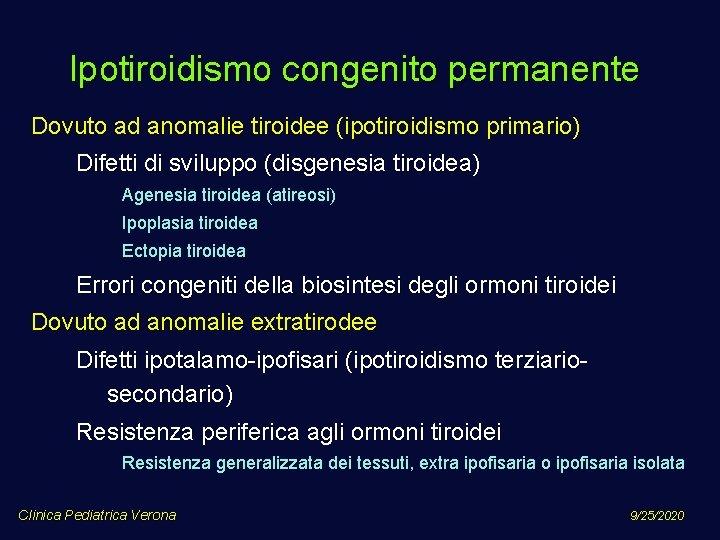 Ipotiroidismo congenito permanente Dovuto ad anomalie tiroidee (ipotiroidismo primario) Difetti di sviluppo (disgenesia tiroidea)