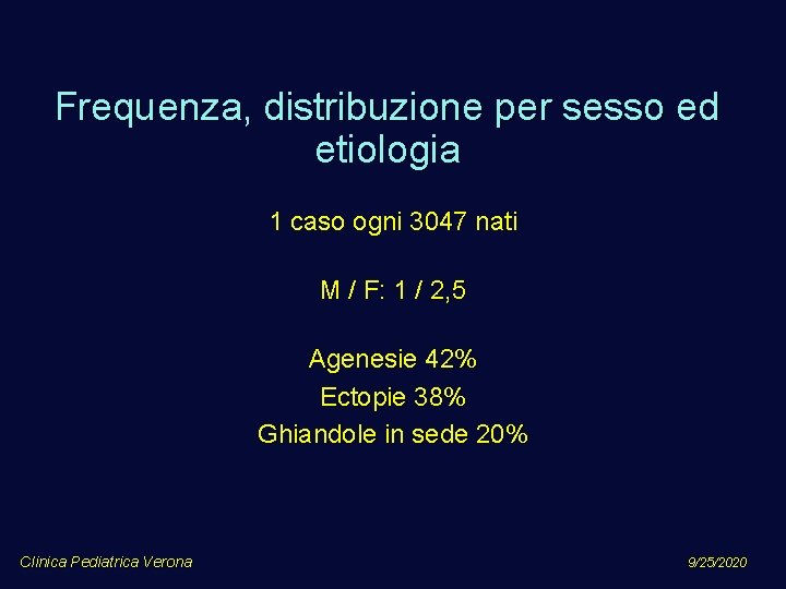 Frequenza, distribuzione per sesso ed etiologia 1 caso ogni 3047 nati M / F: