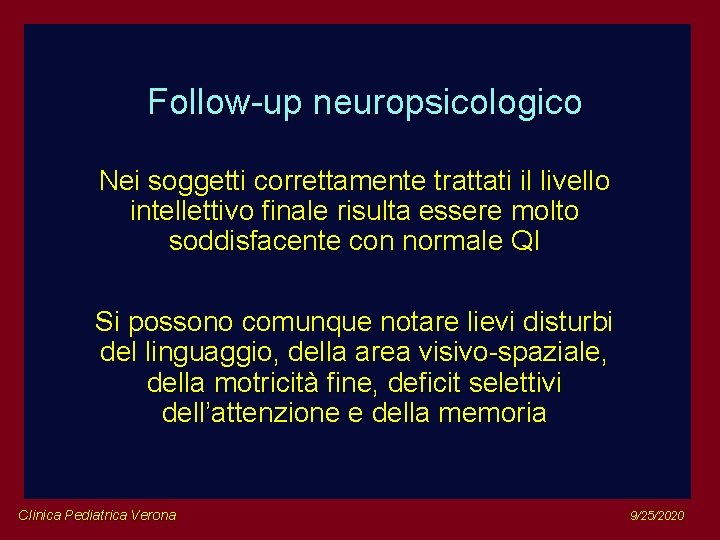 Follow-up neuropsicologico Nei soggetti correttamente trattati il livello intellettivo finale risulta essere molto soddisfacente