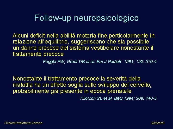 Follow-up neuropsicologico Alcuni deficit nella abilità motoria fine, perticolarmente in relazione all’equilibrio, suggeriscono che