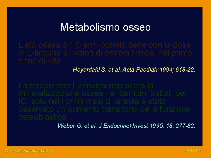 Metabolismo osseo L’età ossea a 1, 5 anni correla bene con la dose di