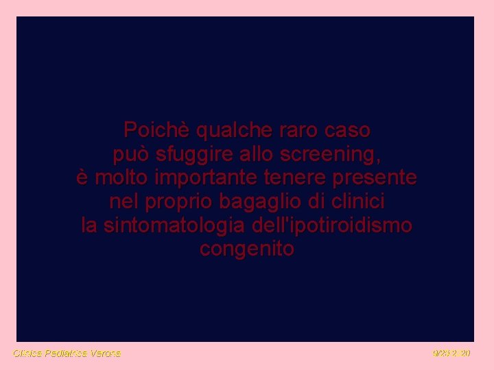 Poichè qualche raro caso può sfuggire allo screening, è molto importante tenere presente nel