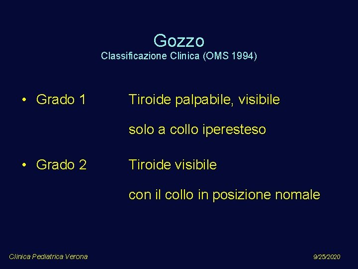 Gozzo Classificazione Clinica (OMS 1994) • Grado 1 Tiroide palpabile, visibile solo a collo