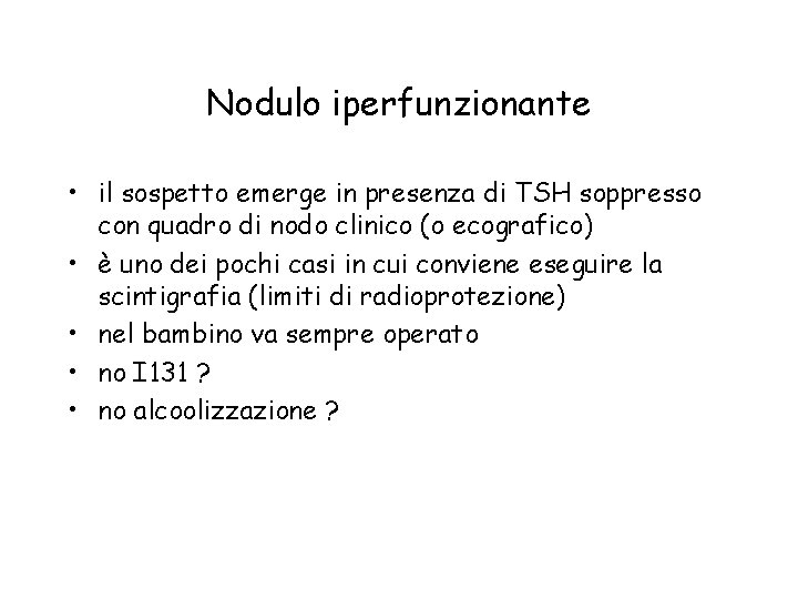 Nodulo iperfunzionante • il sospetto emerge in presenza di TSH soppresso con quadro di