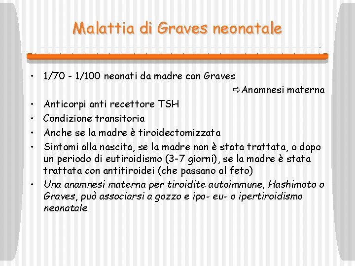Malattia di Graves neonatale • 1/70 - 1/100 neonati da madre con Graves Anamnesi