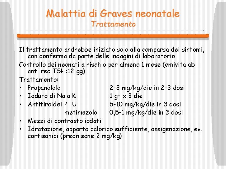 Malattia di Graves neonatale Trattamento Il trattamento andrebbe iniziato solo alla comparsa dei sintomi,