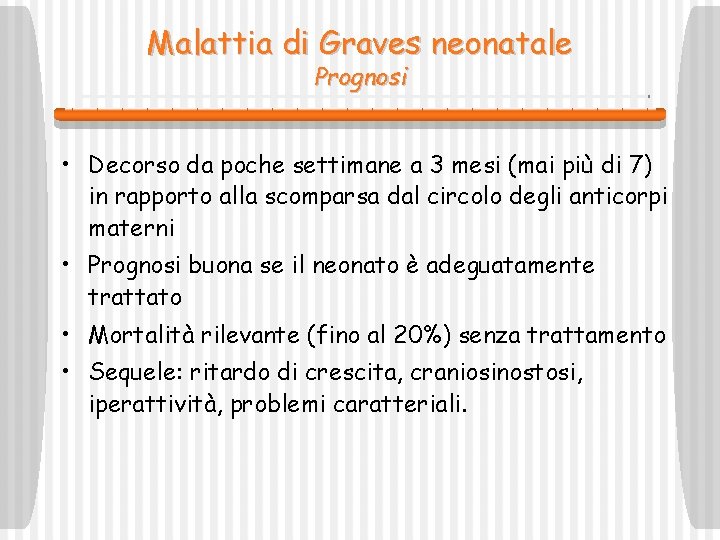 Malattia di Graves neonatale Prognosi • Decorso da poche settimane a 3 mesi (mai