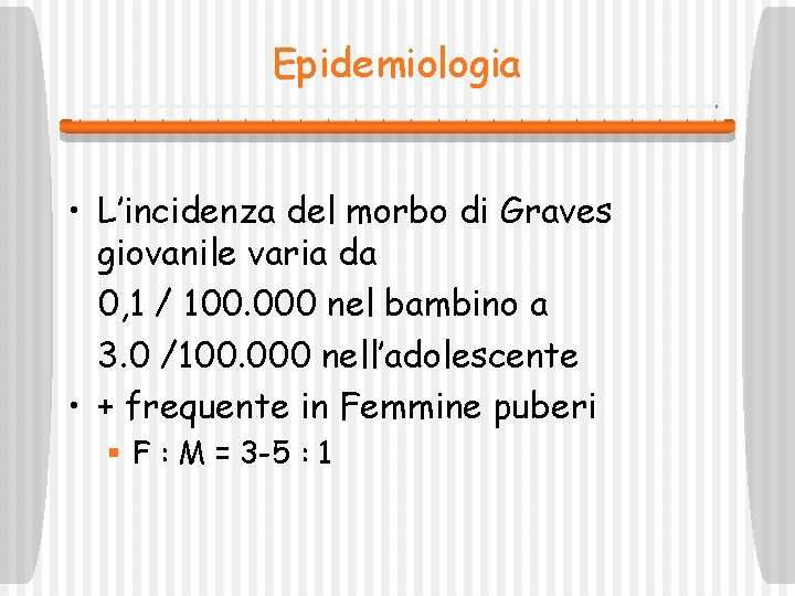 Epidemiologia • L’incidenza del morbo di Graves giovanile varia da 0, 1 / 100.