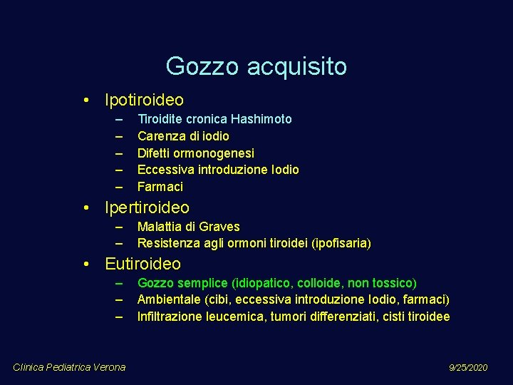 Gozzo acquisito • Ipotiroideo – – – Tiroidite cronica Hashimoto Carenza di iodio Difetti