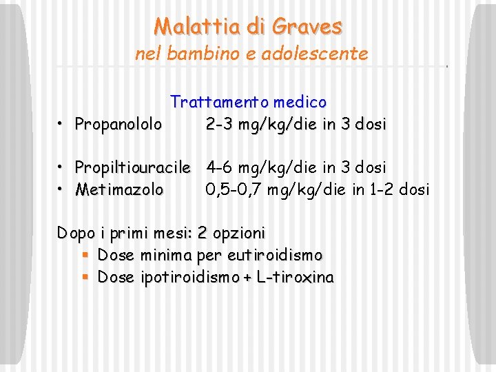 Malattia di Graves nel bambino e adolescente Trattamento medico • Propanololo 2 -3 mg/kg/die