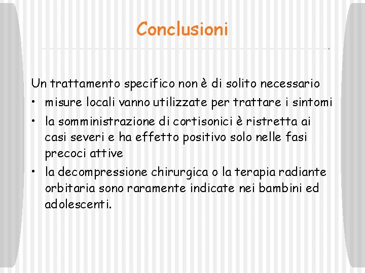 Conclusioni Un trattamento specifico non è di solito necessario • misure locali vanno utilizzate