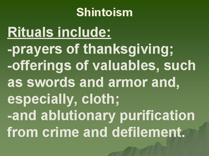Shintoism Rituals include: -prayers of thanksgiving; -offerings of valuables, such as swords and armor