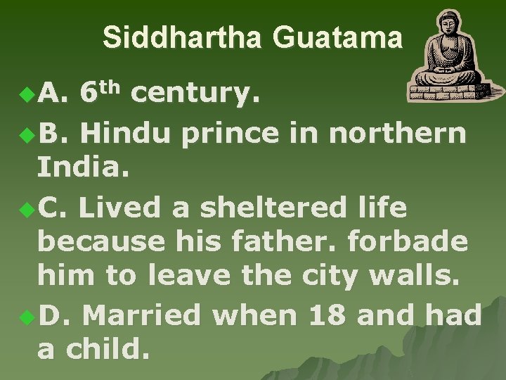 Siddhartha Guatama u. A. 6 th century. u. B. Hindu prince in northern India.