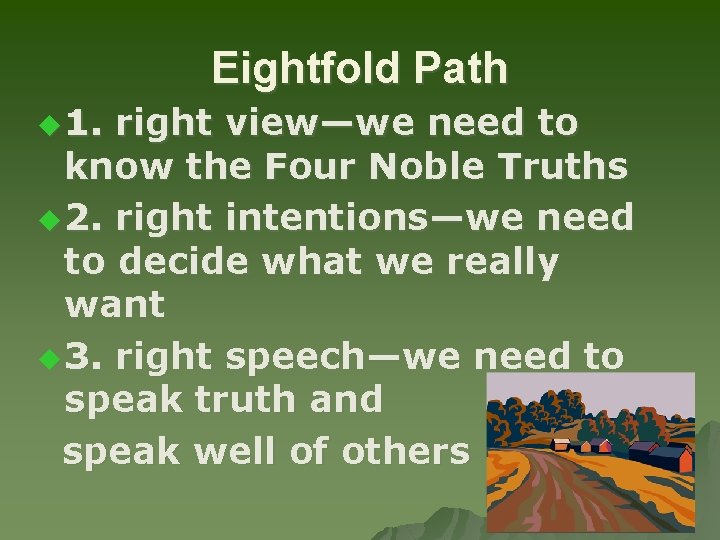 Eightfold Path u 1. right view—we need to know the Four Noble Truths u