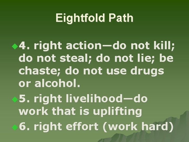 Eightfold Path u 4. right action—do not kill; do not steal; do not lie;