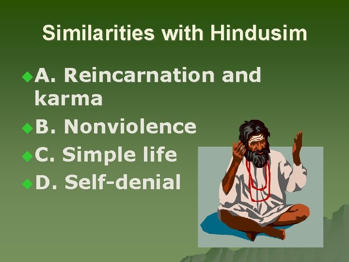 Similarities with Hindusim u. A. Reincarnation and karma u. B. Nonviolence u. C. Simple