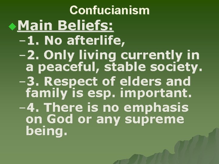 u. Main Confucianism Beliefs: – 1. No afterlife, – 2. Only living currently in