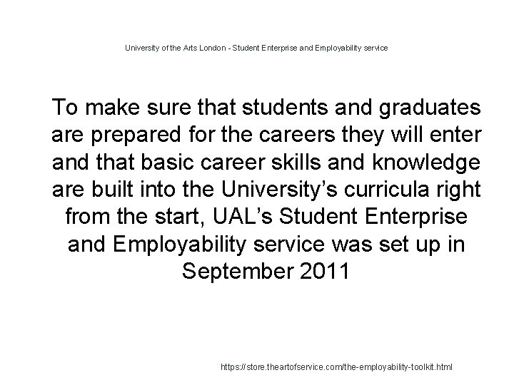 University of the Arts London - Student Enterprise and Employability service 1 To make