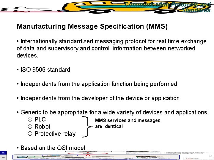 Communication Protocols and Standards Manufacturing Message Specification (MMS) • Internationally standardized messaging protocol for