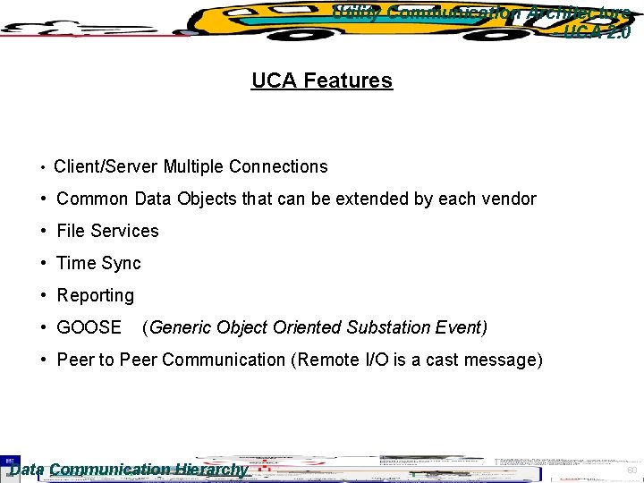 Utility Communication Architecture - UCA 2. 0 UCA Features • Client/Server Multiple Connections •