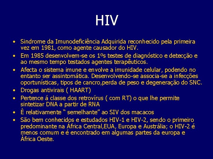 HIV • Sindrome da Imunodeficiência Adquirida reconhecido pela primeira vez em 1981, como agente