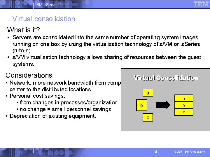 IBM e. Server™ Virtual consolidation What is it? • Servers are consolidated into the