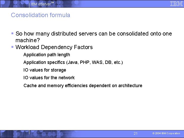 IBM e. Server™ Consolidation formula § So how many distributed servers can be consolidated