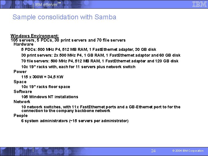 IBM e. Server™ Sample consolidation with Samba Windows Environment: 105 servers, 5 PDCs, 30