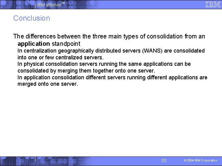 IBM e. Server™ Conclusion The differences between the three main types of consolidation from
