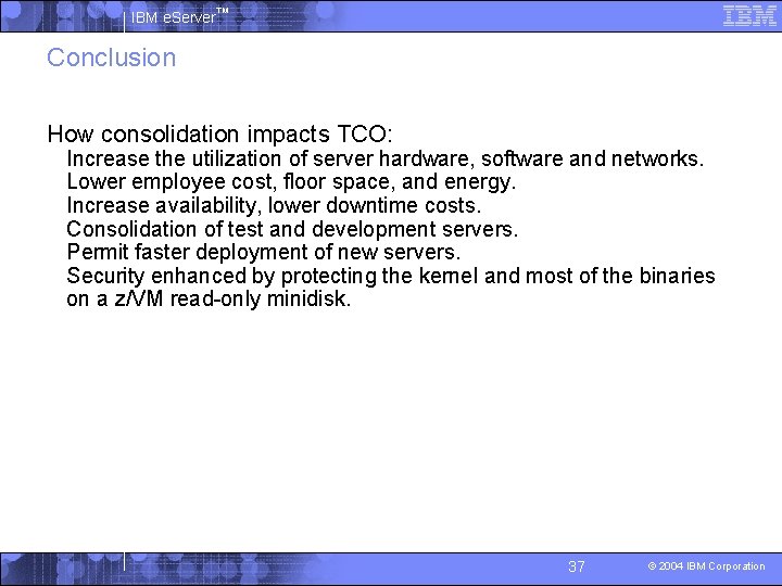IBM e. Server™ Conclusion How consolidation impacts TCO: § Increase the utilization of server