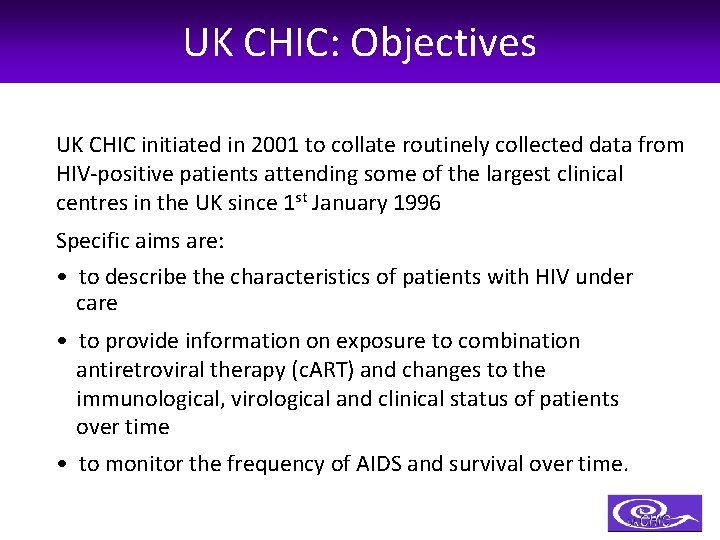 UK CHIC: Objectives UK CHIC initiated in 2001 to collate routinely collected data from