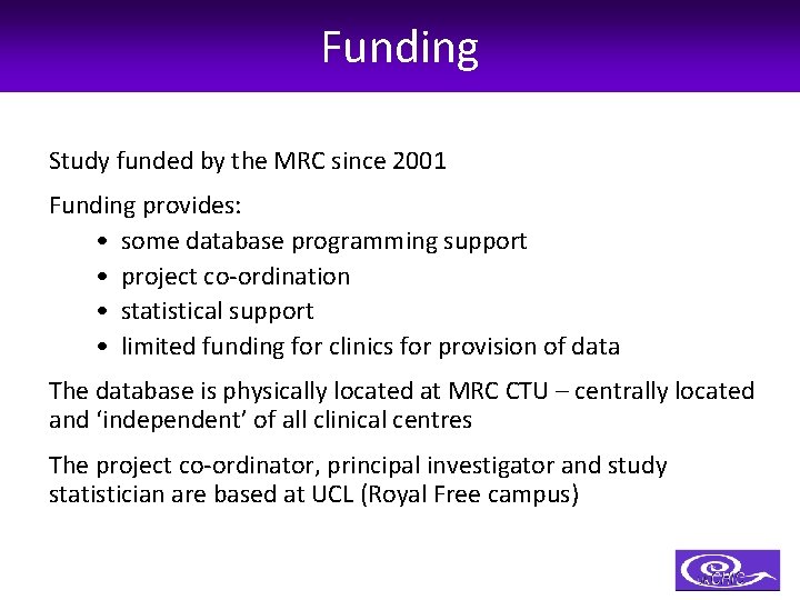 Funding Study funded by the MRC since 2001 Funding provides: • some database programming