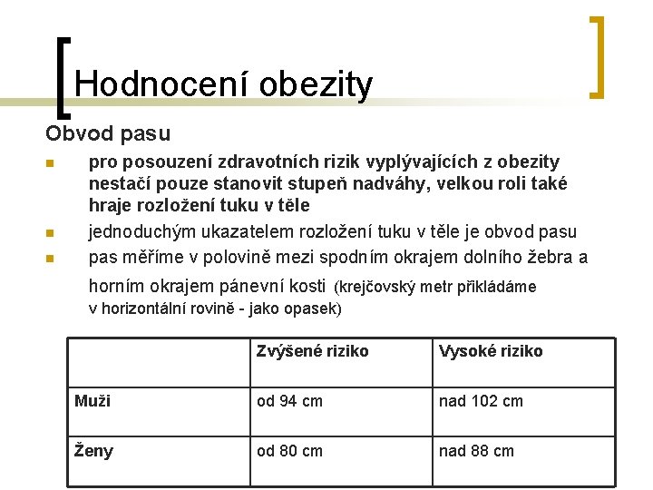 Hodnocení obezity Obvod pasu n n n pro posouzení zdravotních rizik vyplývajících z obezity