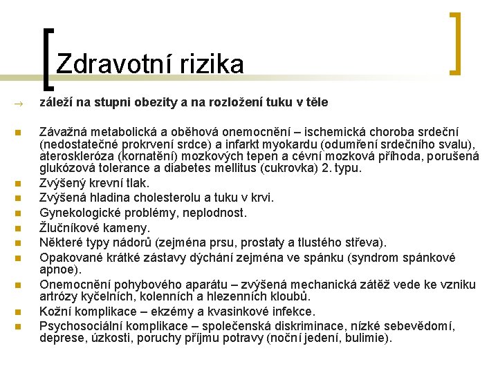Zdravotní rizika ® záleží na stupni obezity a na rozložení tuku v těle n