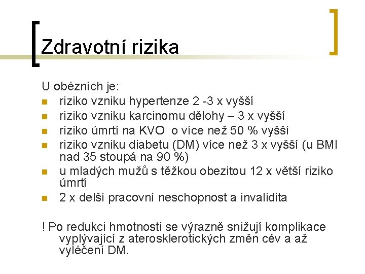 Zdravotní rizika U obézních je: n riziko vzniku hypertenze 2 -3 x vyšší n