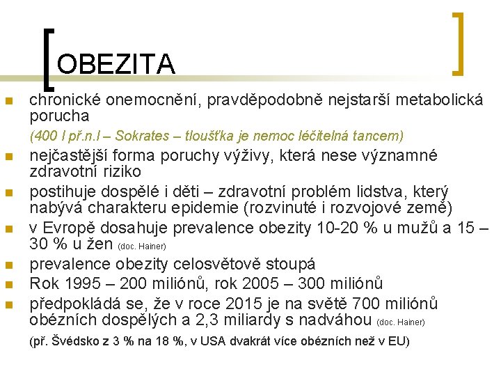 OBEZITA n chronické onemocnění, pravděpodobně nejstarší metabolická porucha (400 l př. n. l –