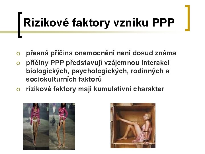 Rizikové faktory vzniku PPP ¡ ¡ ¡ přesná příčina onemocnění není dosud známa příčiny