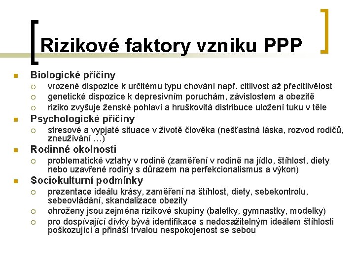 Rizikové faktory vzniku PPP n Biologické příčiny ¡ ¡ ¡ n Psychologické příčiny ¡